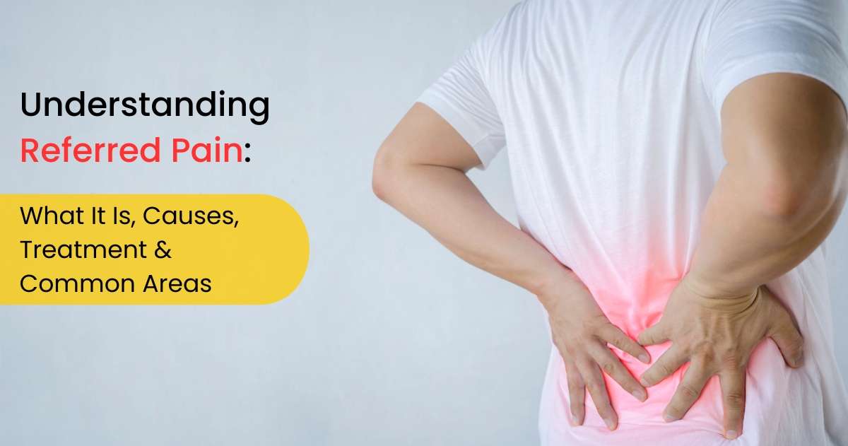 Understanding Referred Pain: What It Is, Causes, Treatment & Common Areas