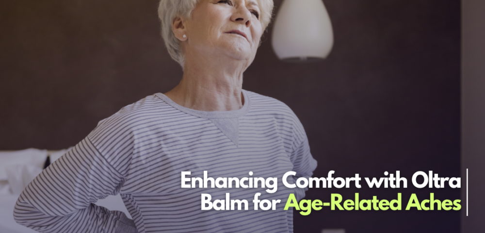 Elderly Care: Enhancing Comfort with Oltra Balm for Age-Related Aches