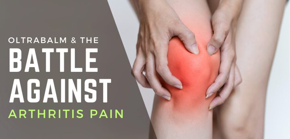 Oltra Balm and the Battle Against Arthritis Pain